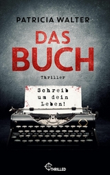Das Buch - Schreib um dein Leben! - Patricia Walter