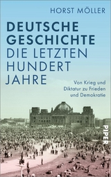 Deutsche Geschichte - die letzten hundert Jahre - Horst M&ouml;ller