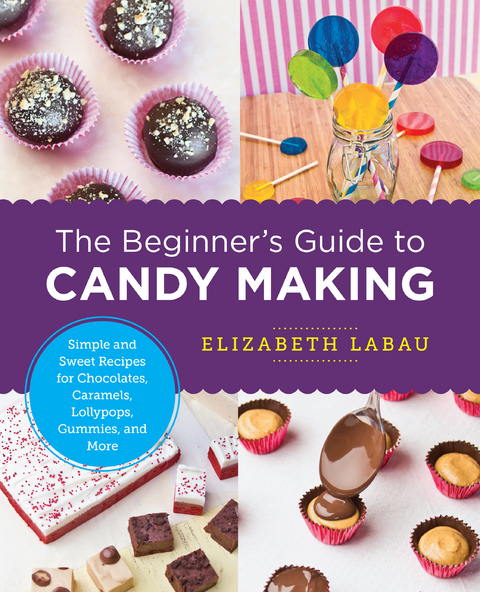 The Beginner's Guide to Candy Making - Elizabeth Labau