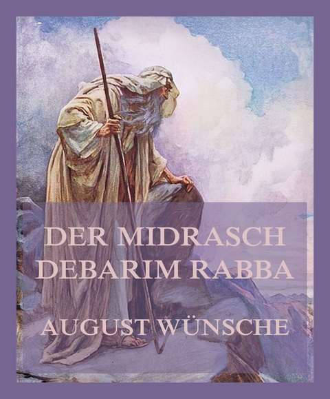 Der Midrasch Debarim Rabba - August W&uuml;nsche
