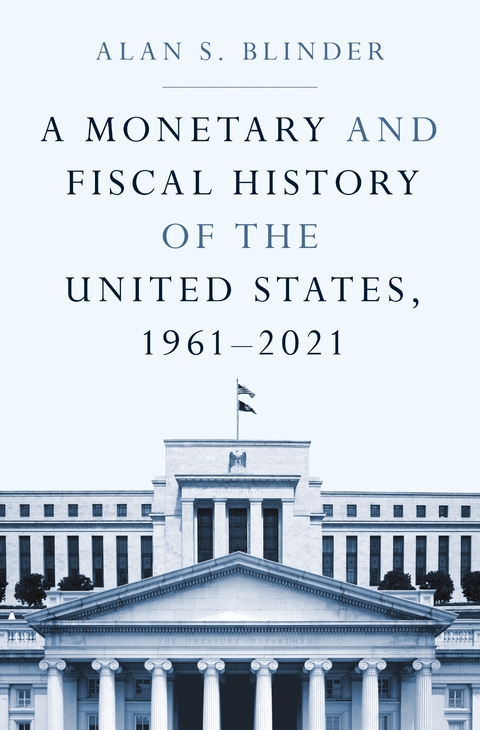 A Monetary and Fiscal History of the United States, 1961–2021 - Alan S. Blinder