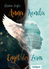 Anna Konda &ndash; Engel des Zorns (Band 1. der spannenden Romantasy-Trilogie) - Christine Ziegler
