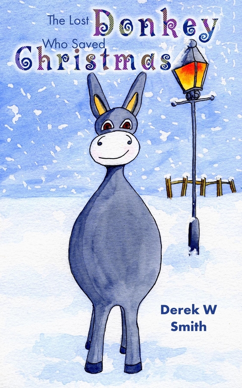 The Lost Donkey Who Saved Christmas - Derek W Smith