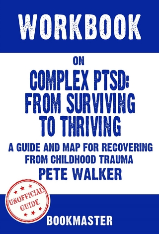 Workbook on Complex PTSD: From Surviving to Thriving: A Guide and Map for Recovering from Childhood Trauma by Pete Walker | Discussions Made Easy