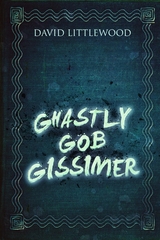 Ghastly Gob Gissimer - David Littlewood