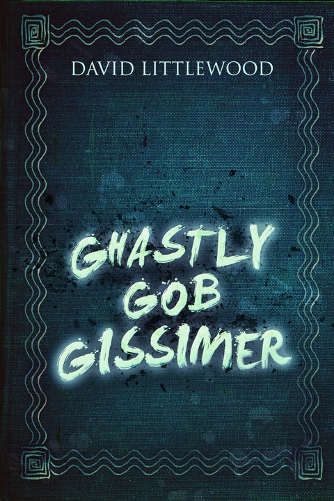 Ghastly Gob Gissimer - David Littlewood