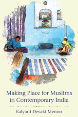 Making Place for Muslims in Contemporary India - Kalyani Devaki Menon