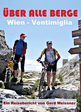 &Uuml;ber alle Berge - Von Wien nach Ventimiglia -  Gerd Meissner