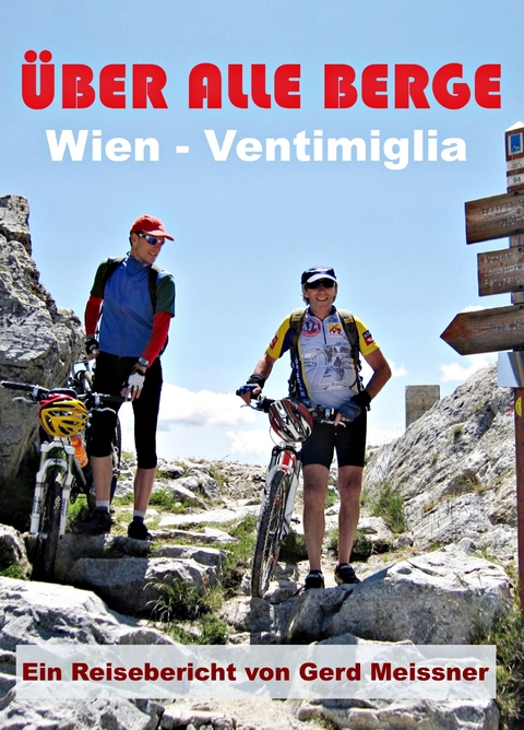 &Uuml;ber alle Berge - Von Wien nach Ventimiglia -  Gerd Meissner