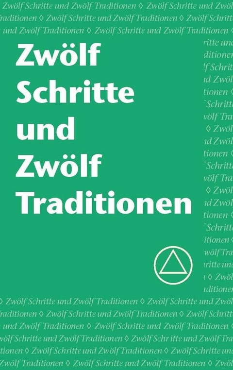 Zw&ouml;lf Schritte und Zw&ouml;lf Traditionen - Alcoholics Anonymous World Services Inc.