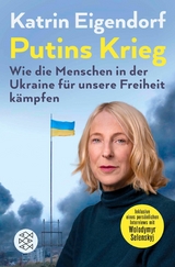 Putins Krieg &ndash; Wie die Menschen in der Ukraine f&uuml;r unsere Freiheit k&auml;mpfen - Katrin Eigendorf