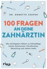 100 Fragen an deine Zahn&auml;rztin -  Annette Jasper