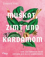 Muskat, Zimt und Kardamom -  Eleanor Ford