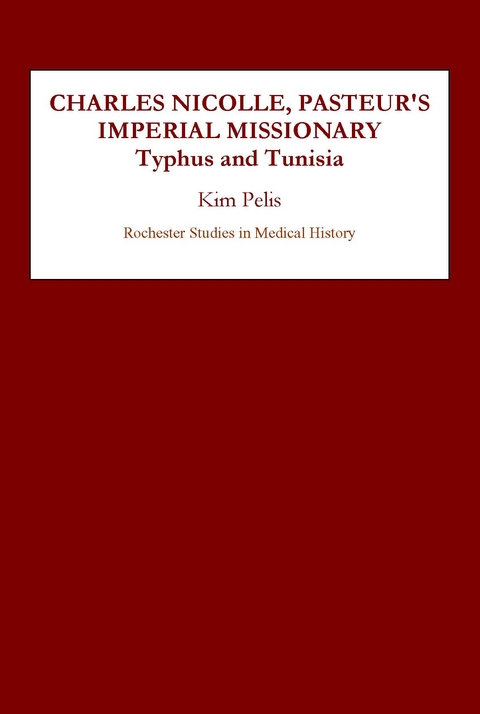 Charles Nicolle, Pasteur's Imperial Missionary -  Kim Pelis