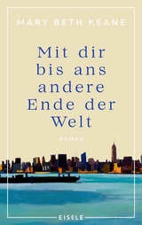 Mit dir bis ans andere Ende der Welt - Mary Beth Keane