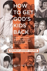How to Get God's Kids Back (Church Leader Course) - Nate Landis