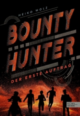 Bounty Hunter &ndash; Der erste Auftrag - Heiko Wolz