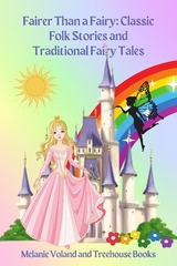 Fairer Than a Fairy: Classic Folk Stories and Traditional Fairy Tales - Treehouse Books, Melanie Voland