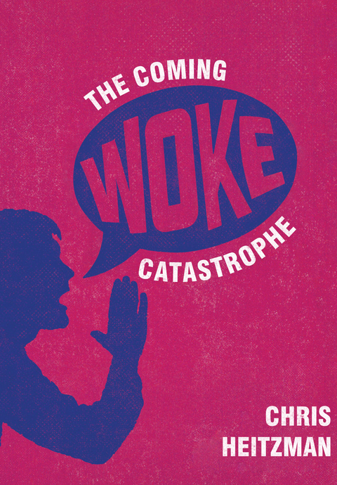 The Coming Woke Catastrophe - Chris Heitzman