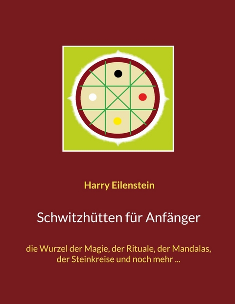 Schwitzh&uuml;tten f&uuml;r Anf&auml;nger - Harry Eilenstein