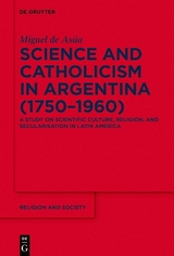 Science and Catholicism in Argentina (1750&ndash;1960) - Miguel de As&uacute;a