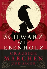 Schwarz wie Ebenholz. Grausige M&auml;rchen und Sagen - 