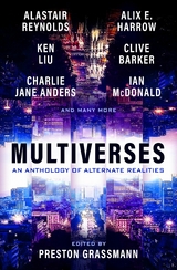 Multiverses: An anthology of alternate realities -  Alvaro Zinos Amaro,  Ian McDonald,  Annalee Newitz,  Chana Porter,  Alastair Reynolds,  Jeffrey Thomas,  Lavie Tidhar,  Charlie Jane Anders,  Eugen Bacon,  Clive Barker,  Paul Di Filippo,  Preston Grassmann,  Alix Harrow,  Rumi Kaneko,  Ken Liu
