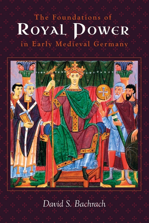 Foundations of Royal Power in Early Medieval Germany -  David S Bachrach