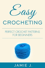 Easy Crocheting - Jamie J.