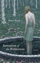 Invention of the Wilderness - Bruce Bond