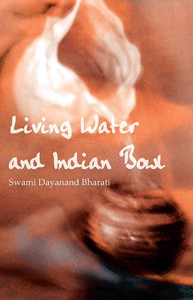 Living Water and Indian Bowl (Revised Edition): - Swami Dayanand Bharati
