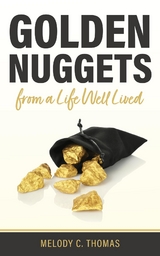 Golden Nuggets From a Life Well Lived - Melody C Thomas