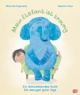 Mein Elefant ist traurig &ndash; Ein best&auml;rkendes Buch f&uuml;r weniger gute Tage - Melinda Szymanik