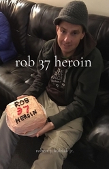 rob 37 heroin - robert j. kubiak