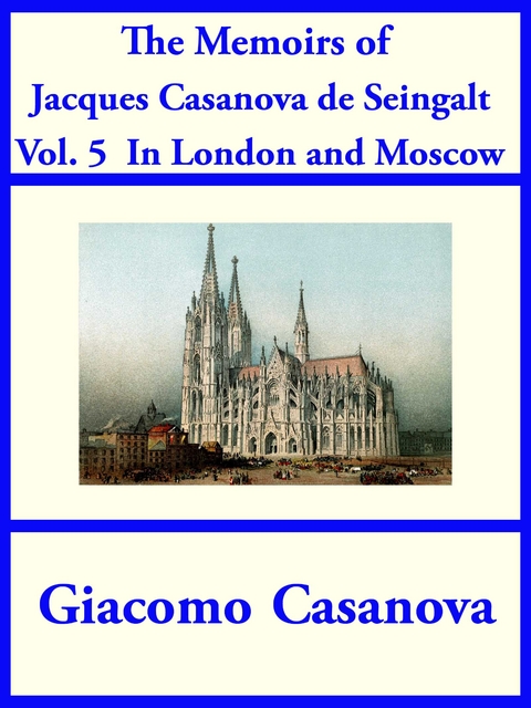 The Memoirs of Jacques Casanova de Seingalt Vol. 5 - Giacoma Casanova