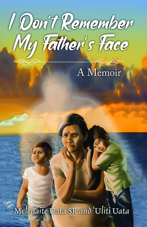 I Don't Remember My Father's Face - Melenaite Uata, 'Uliti Uata