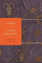 Women in Yoruba Religions - Oy&egrave;r&oacute;nk&eacute; Ol&aacute;d&eacute;mọ