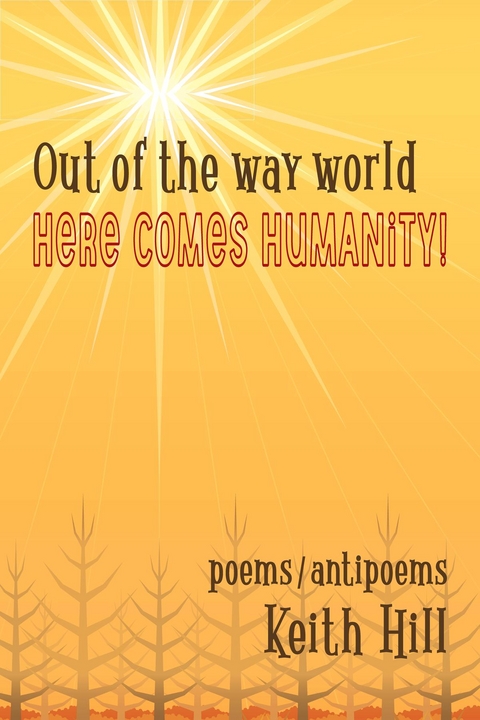 Out of the Way World Here Comes Humanity! - Keith Hill