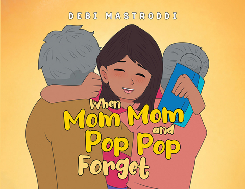 When Mom Mom and Pop Pop Forget - Debi Mastroddi