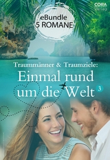 Traumm&auml;nner & Traumziele: Einmal rund um die Welt 3 - Heidi Rice, Trish Morey, Susan Stephens, Barbara Wallace, Abby Green