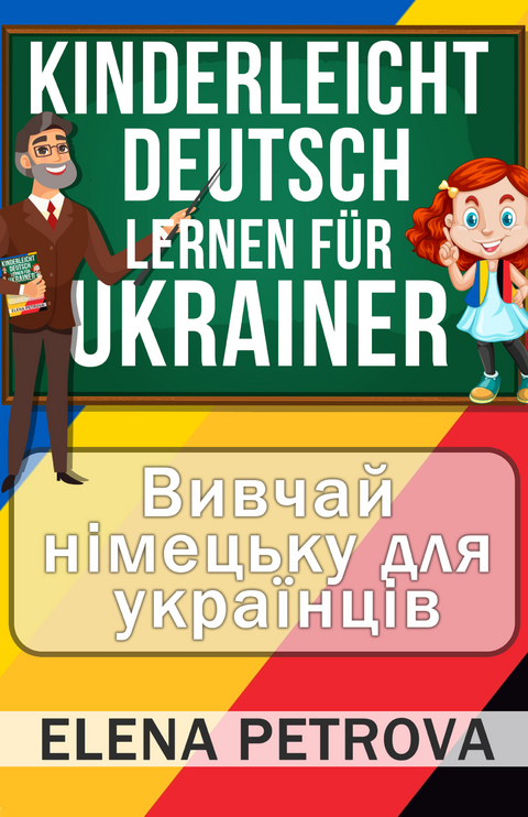 Kinderleicht Deutsch lernen f&uuml;r Ukrainer - Elena Petrova