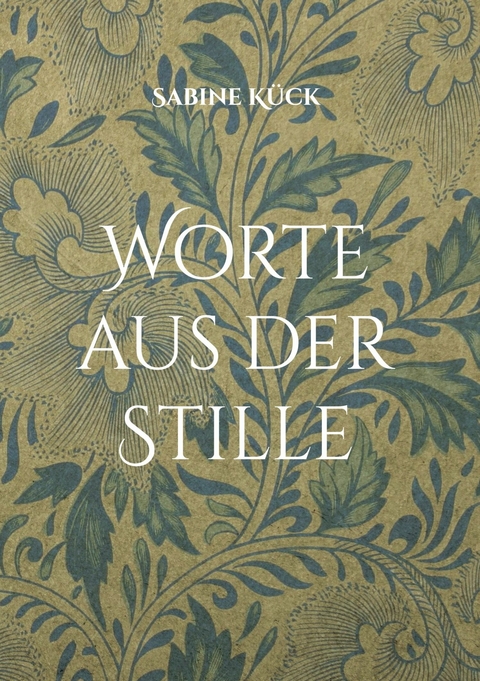Worte aus der Stille - Sabine K&uuml;ck