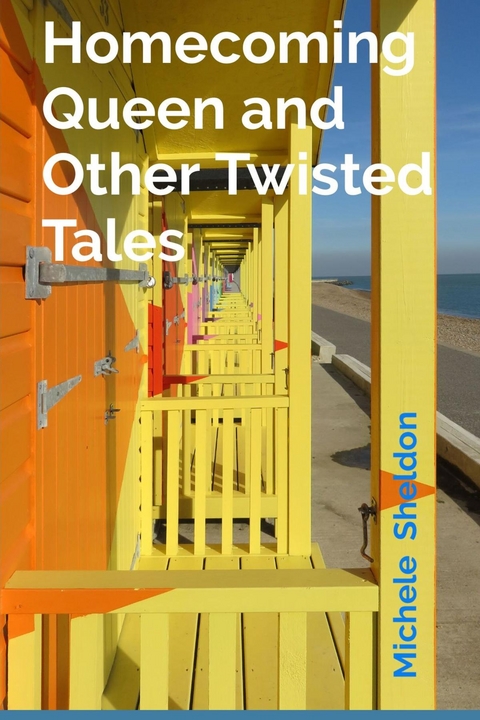 Homecoming Queen and Other Twisted Tales - Michele Sheldon