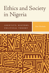 Ethics and Society in Nigeria -  Nimi Wariboko