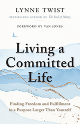 Living a Committed Life - Lynne Twist