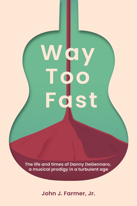 Way Too Fast, An American Reckoning: The Life and Music of Danny DeGennaro: An American Reckoning - John Farmer