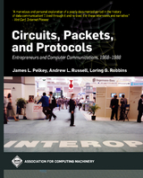 Circuits, Packets, and Protocols -  James L. Pelkey,  Loring G. Robbins,  Andrew L. Russell