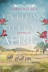 Ein kleines St&uuml;ck von Afrika - Aufbruch - Christina Rey