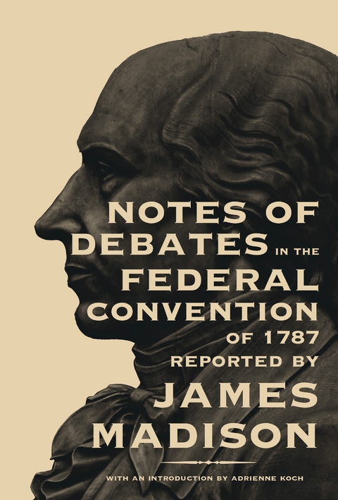 Notes of Debates in the Federal Convention of 1787 - James Madison