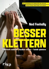 Besser klettern - Fingerkraft trainieren, Ausdauer steigern, Technik optimieren -  Ned Feehally